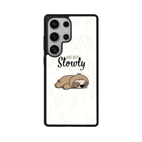 Samsung Galaxy S25 Ultra Base Case Just Do It Slowly Sloth